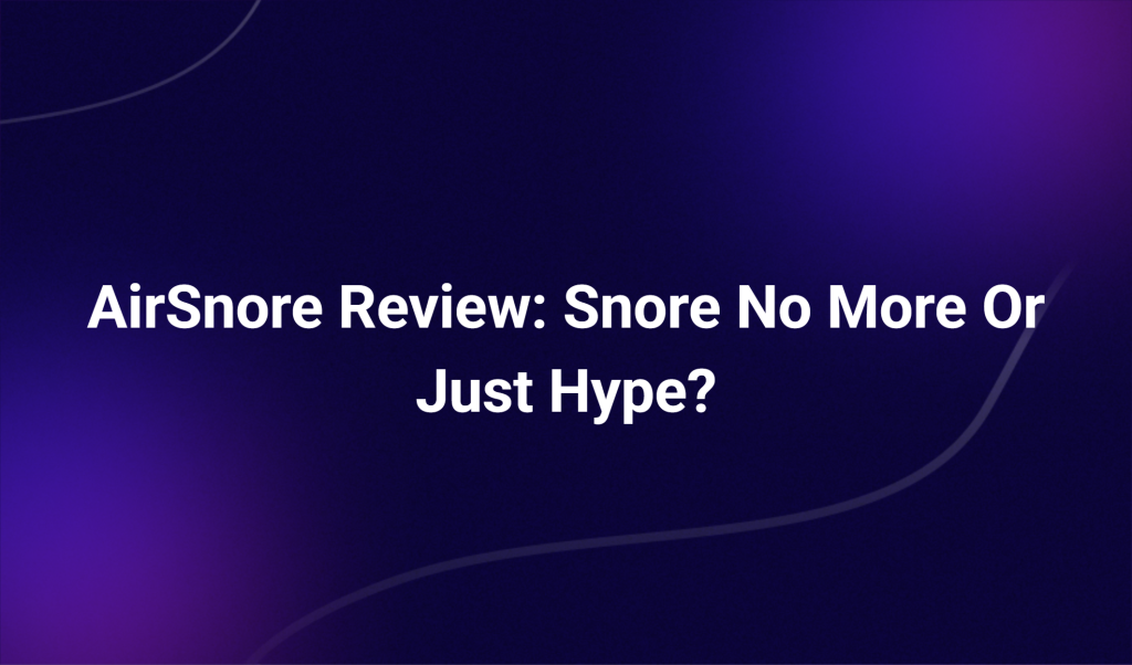 Airsnore Review: Snore No More Or Just Hype?