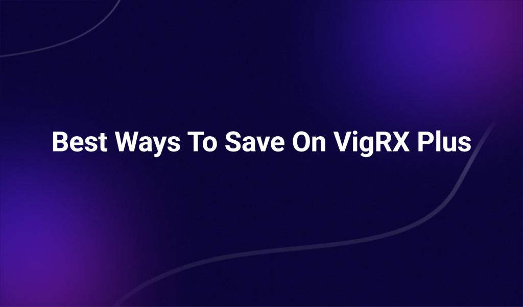 Best Ways To Save On Vigrx Plus