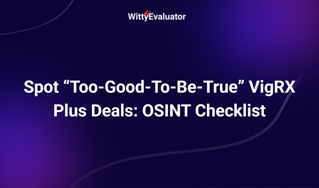 Spot “too Good To Be True” Vigrx Plus Deals: Osint Checklist