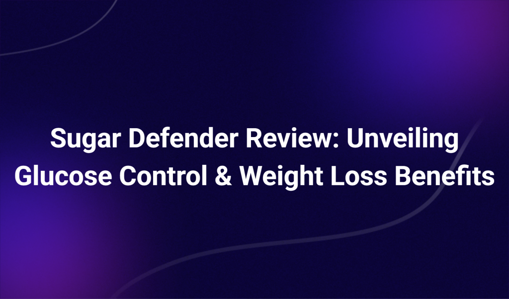 Sugar Defender Review: Unveiling Glucose Control & Weight Loss Benefits