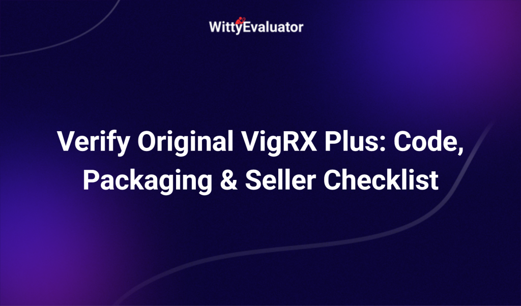 Verify Original Vigrx Plus: Code, Packaging & Seller Checklist