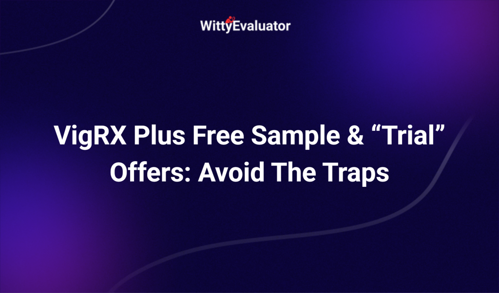 Vigrx Plus Free Sample & “trial” Offers: Avoid The Traps