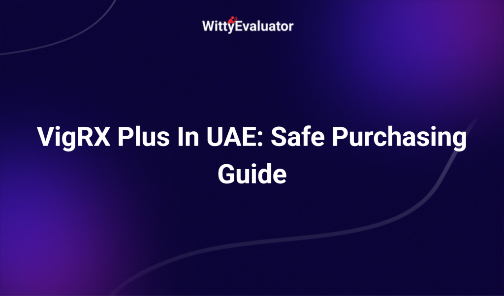 Vigrx Plus In Uae: Safe Purchasing Guide