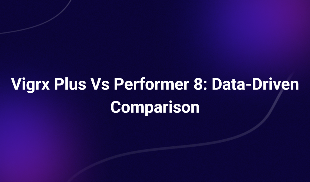 Vigrx Plus Vs Performer 8: Data Driven Comparison
