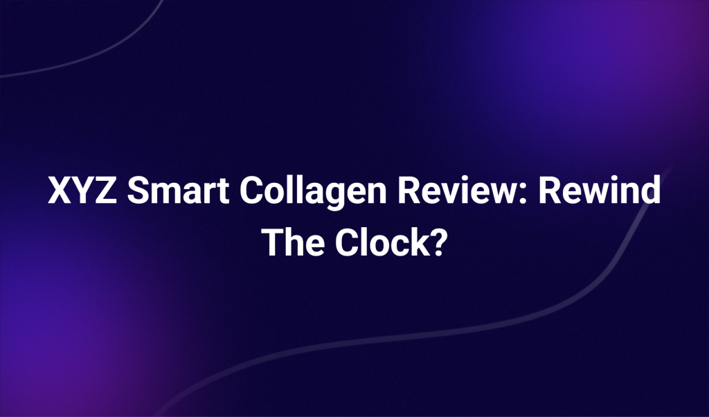 Xyz Smart Collagen Review: Rewind The Clock?